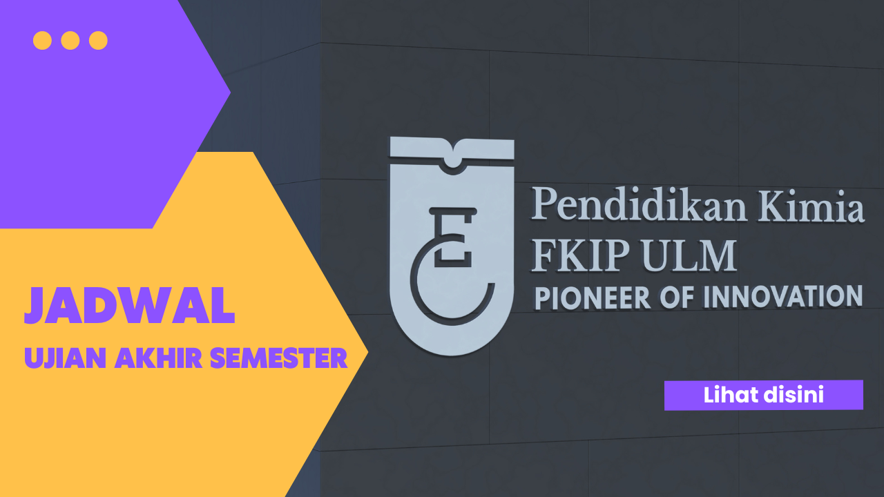 JADWAL UJIAN AKHIR SEMESTER GANJIL 2024/2025 PROGRAM STUDI PENDIDIKAN KIMIA FKIP ULM